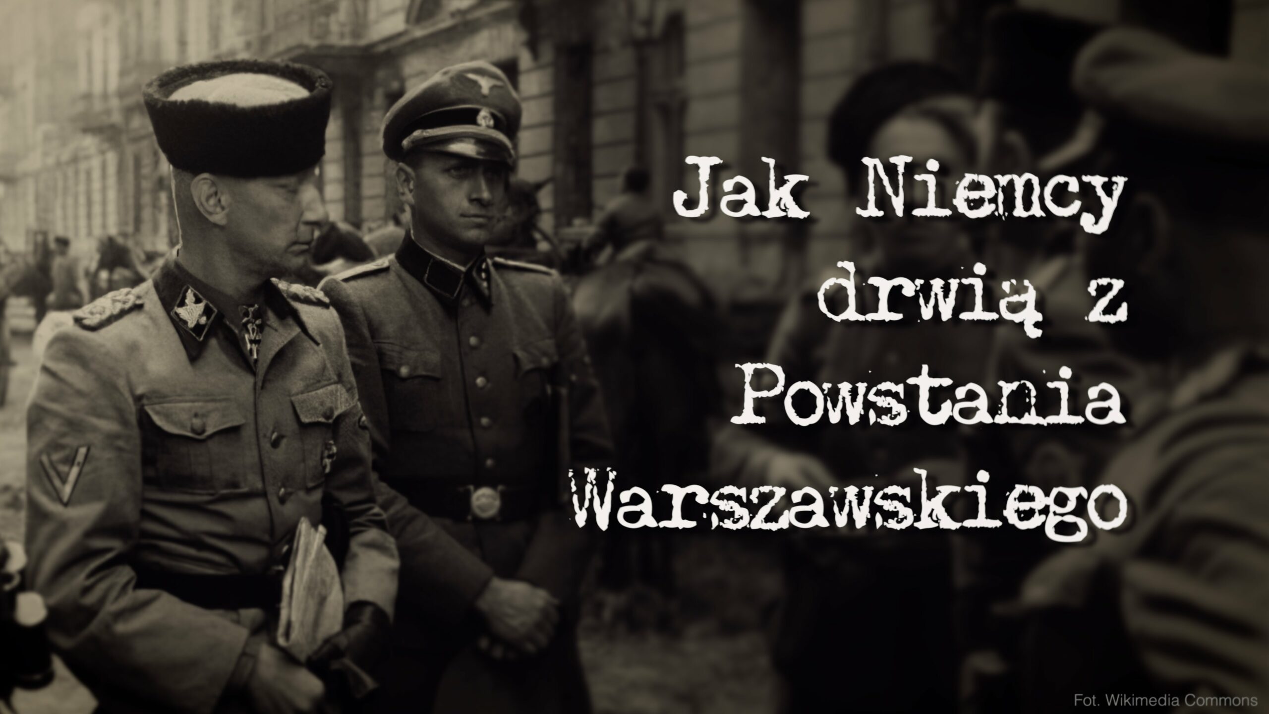 Jak Niemcy drwią z Powstania Warszawskiego