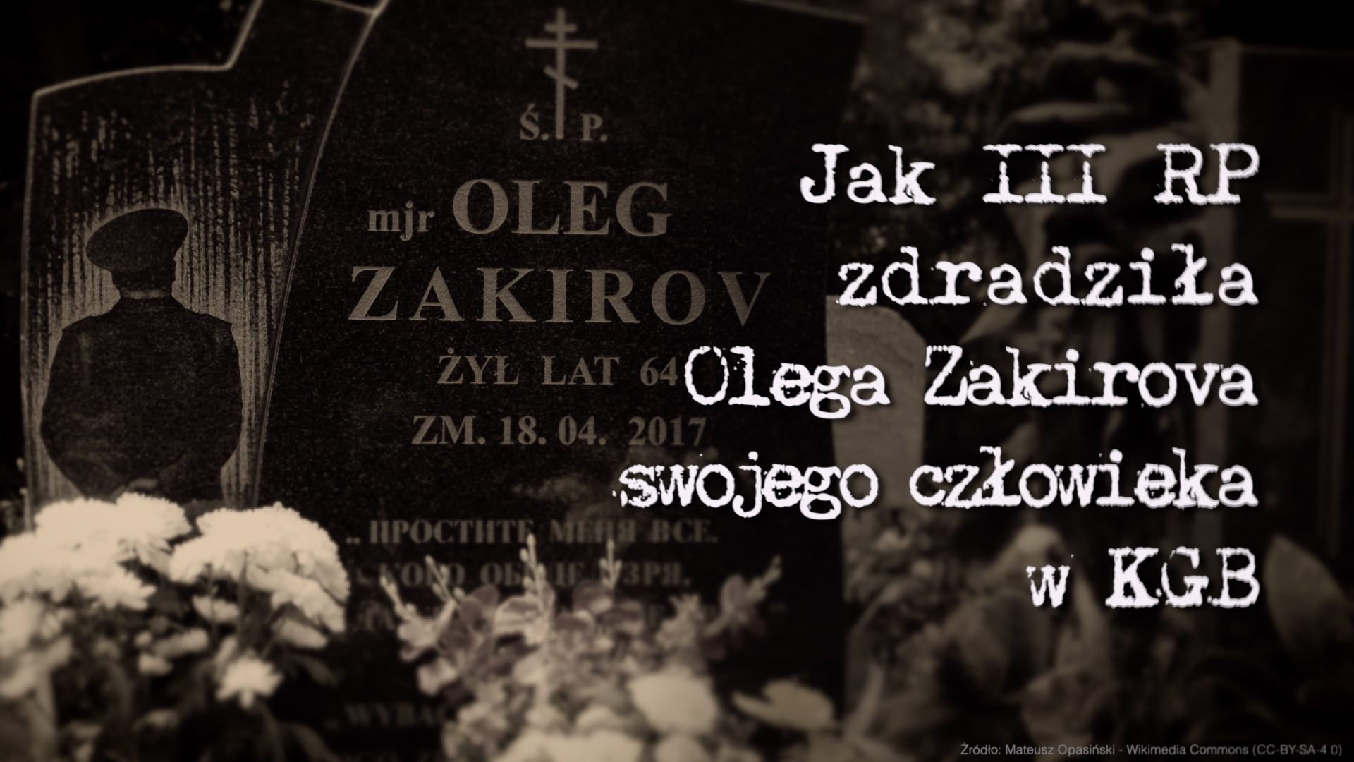 Jak III RP zdradziła Olega Zakirova, swojego człowieka w KGB